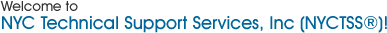 Welcome to NYC Technical Support Services, Inc (NYCTSS®)!